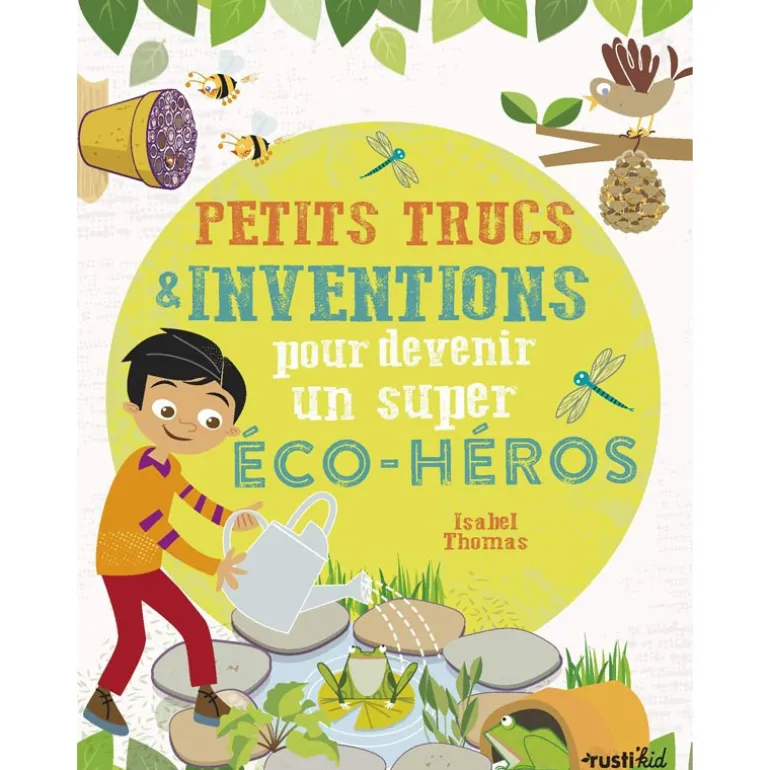 Petits trucs et inventions pour devenir un super éco-héros - Rusti'kid