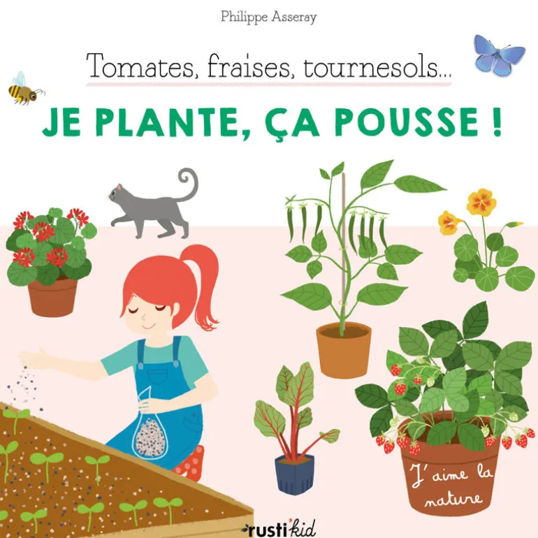 Tomates, fraises, tournesols, je plante, ça pousse - Rusti'kid